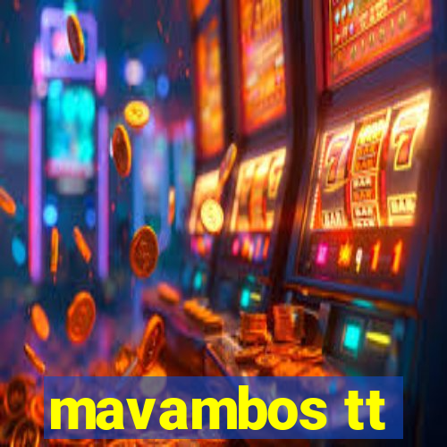 mavambos tt